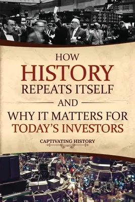 Wie sich die Geschichte wiederholt und warum sie für heutige Investoren von Bedeutung ist - How History Repeats Itself and Why It Matters for Today's Investors