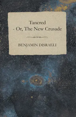 Tancred - oder, der neue Kreuzzug - Tancred - or, The New Crusade