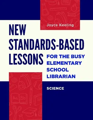 Neue standardbasierte Lektionen für den vielbeschäftigten Grundschulbibliothekar: Wissenschaft - New Standards-Based Lessons for the Busy Elementary School Librarian: Science