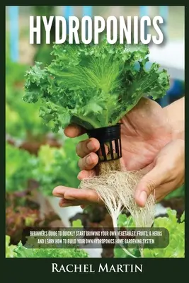 Hydroponik: Einsteigerhandbuch für den schnellen Anbau von Gemüse, Obst und Kräutern und den Bau einer eigenen Hydrokultur - Hydroponics: Beginner's Guide to Quickly Start Growing Your Own Vegetables, Fruits, & Herbs And Learn How to Build Your Own Hydropo