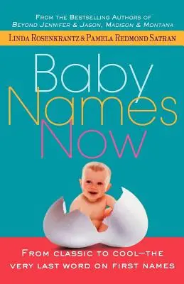 Baby-Namen jetzt: Von klassisch bis cool - das allerletzte Wort über Vornamen - Baby Names Now: From Classic to Cool--The Very Last Word on First Names