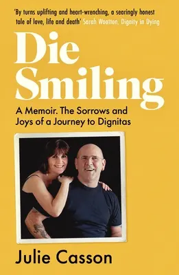 Lächelnd sterben: A Memoir: Die Leiden und Freuden auf einer Reise zur Dignitas - Die Smiling: A Memoir: The Sorrows and Joys on a Journey to Dignitas