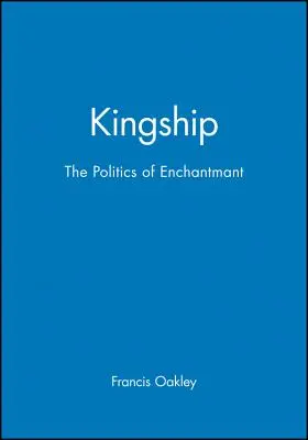 Königtum: Die Politik der Verzauberung - Kingship: The Politics of Enchantmant