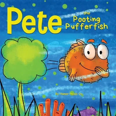 Pete, der pupsende Kugelfisch: Eine lustige Geschichte über einen Fisch, der pupst (furzt) - Pete the Pooting Pufferfish: A Funny Story About a Fish Who Toots (Farts)