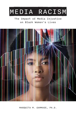 Medienrassismus: Die Auswirkung von Medienungerechtigkeit auf das Leben schwarzer Frauen - Media Racism: The Impact of Media Injustice on Black Women's Lives