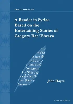 Ein Lesebuch in syrischer Sprache nach den unterhaltsamen Geschichten von Gregor Bar ʿEbrāyā - A Reader in Syriac Based on the Entertaining Stories of Gregory Bar ʿEbrāyā