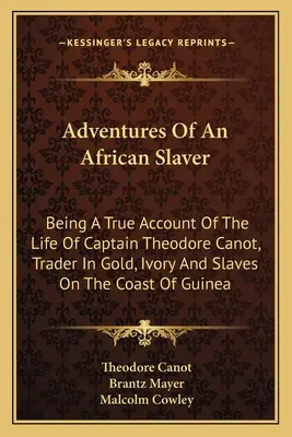 Abenteuer eines afrikanischen Sklavenhändlers: Ein wahrer Bericht über das Leben von Kapitän Theodore Canot, Händler von Gold, Elfenbein und Sklaven an der Küste von Guinea - Adventures Of An African Slaver: Being A True Account Of The Life Of Captain Theodore Canot, Trader In Gold, Ivory And Slaves On The Coast Of Guinea