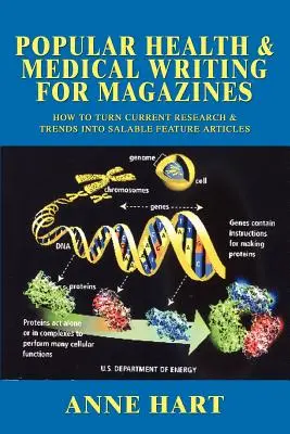 Populäre Gesundheit & Medizinisches Schreiben für Zeitschriften: Wie man aktuelle Forschung und Trends in verkaufsstarke Artikel verwandelt - Popular Health & Medical Writing for Magazines: How to Turn Current Research & Trends Into Salable Feature Articles