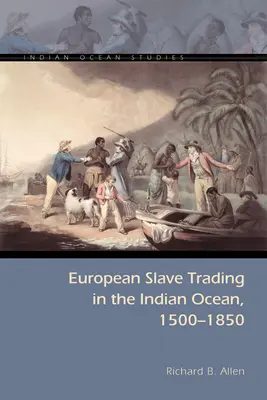 Europäischer Sklavenhandel im Indischen Ozean, 1500-1850 - European Slave Trading in the Indian Ocean, 1500-1850
