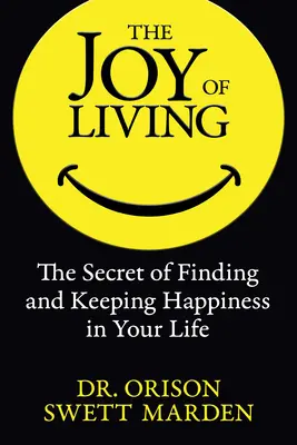 Die Freude am Leben: Das Geheimnis, Glück im Leben zu finden und zu bewahren - The Joy of Living: The Secret of Finding and Keeping Happiness in Your Life