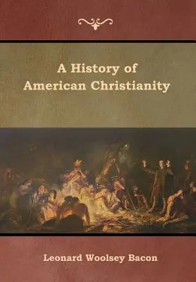 Eine Geschichte des amerikanischen Christentums - A History of American Christianity