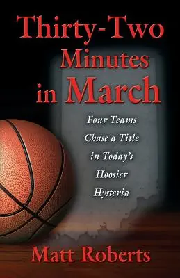 Zweiunddreißig Minuten im März: Vier Teams jagen einen Titel in der heutigen Hoosier-Hysterie - Thirty-Two Minutes in March: Four Teams Chase a Title in Today's Hoosier Hysteria