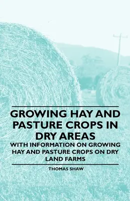 Heu- und Weideanbau in Trockengebieten - Mit Informationen zum Heu- und Weideanbau auf Trockenlandbetrieben - Growing Hay and Pasture Crops in Dry Areas - With Information on Growing Hay and Pasture Crops on Dry Land Farms