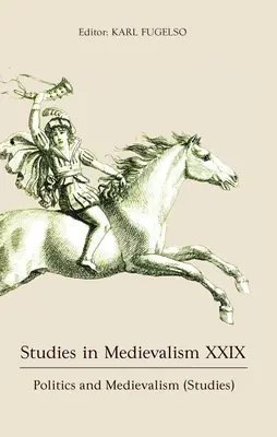 Studien zur Mediävistik XXIX: Politik und Mediävistik (Studien) - Studies in Medievalism XXIX: Politics and Medievalism (Studies)