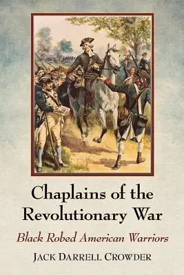 Kapläne des Revolutionskriegs: Schwarz gekleidete amerikanische Krieger - Chaplains of the Revolutionary War: Black Robed American Warriors