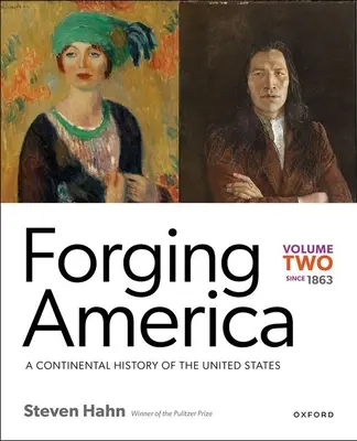 Amerika schmieden: Band Zwei seit 1863: Eine kontinentale Geschichte der Vereinigten Staaten - Forging America: Volume Two Since 1863: A Continental History of the United States