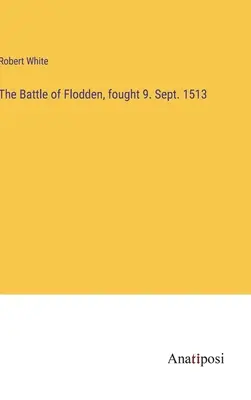 Die Schlacht von Flodden, ausgetragen am 9. Sept. 1513 - The Battle of Flodden, fought 9. Sept. 1513