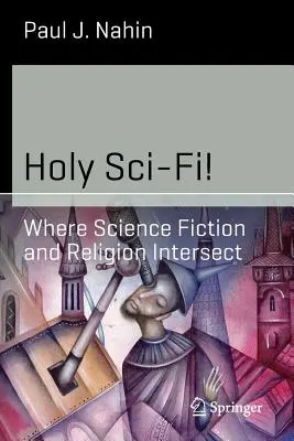 Heilige Sci-Fi! Wo sich Science Fiction und Religion überschneiden - Holy Sci-Fi!: Where Science Fiction and Religion Intersect