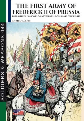 Die erste Armee Friedrichs II. von Preußen - Bd. 2: Kavallerie und andere Einheiten - The first army of Frederick II of Prussia - Vol. 2: Cavalry and other units