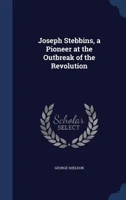 Joseph Stebbins, ein Pionier bei Ausbruch der Revolution - Joseph Stebbins, a Pioneer at the Outbreak of the Revolution