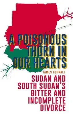 Ein giftiger Dorn in unserem Herzen: Die bittere und unvollendete Scheidung zwischen dem Sudan und dem Südsudan - A Poisonous Thorn in Our Hearts: Sudan and South Sudan's Bitter and Incomplete Divorce