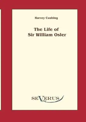 Das Leben von Sir William Osler, Band 1 - The life of Sir William Osler, Volume 1