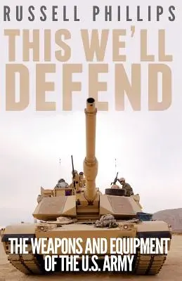 This We'll Defend: Die Waffen und Ausrüstung der U.S. Army - This We'll Defend: The Weapons and Equipment of the U.S. Army