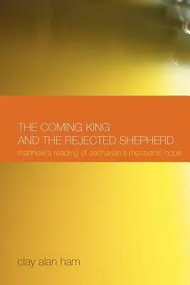 Der kommende König und der verworfene Hirte: Matthäus' Lesart der messianischen Hoffnung des Zacharias - The Coming King and the Rejected Shepherd: Matthew's Reading of Zechariah's Messianic Hope