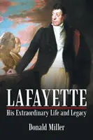 Lafayette: Sein außerordentliches Leben und Vermächtnis - Lafayette: His Extraordinary Life and Legacy