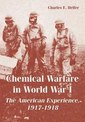 Chemische Kriegsführung im Ersten Weltkrieg: Die amerikanische Erfahrung, 1917-1918 - Chemical Warfare in World War I: The American Experience, 1917-1918