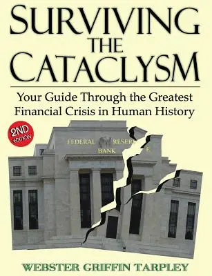 Den Kataklysmus überleben: Ihr Wegweiser durch die größte Finanzkrise der Menschheitsgeschichte - Surviving the Cataclysm: Your Guide Through the Greatest Financial Crisis in Human History