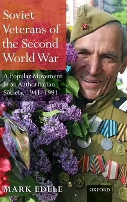 Sowjetische Veteranen des Zweiten Weltkriegs: Eine Volksbewegung in einer autoritären Gesellschaft, 1941-1991 - Soviet Veterans of the Second World War: A Popular Movement in an Authoritarian Society, 1941-1991