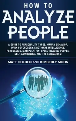 Wie man Menschen analysiert: Ein Leitfaden für Persönlichkeitstypen, menschliches Verhalten, dunkle Psychologie, emotionale Intelligenz, Überredung, Manipulation, Geschwindigkeit - How to Analyze People: A Guide to Personality Types, Human Behavior, Dark Psychology, Emotional Intelligence, Persuasion, Manipulation, Speed