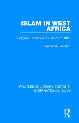 Der Islam in Westafrika: Religion, Gesellschaft und Politik bis 1800 - Islam in West Africa: Religion, Society and Politics to 1800