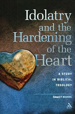 Götzendienst und die Verhärtung des Herzens: Eine Studie in biblischer Theologie - Idolatry and the Hardening of the Heart: A Study in Biblical Theology
