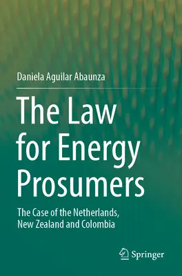 Das Recht für Energiekonsumenten: Der Fall der Niederlande, Neuseelands und Kolumbiens - The Law for Energy Prosumers: The Case of the Netherlands, New Zealand and Colombia