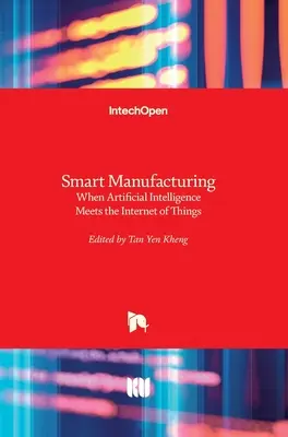 Intelligente Fertigung: Wenn künstliche Intelligenz auf das Internet der Dinge trifft - Smart Manufacturing: When Artificial Intelligence Meets the Internet of Things