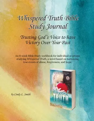 Whispered Truth Bible Study Journal: Vertraue auf Gottes Stimme, um über deine Vergangenheit zu siegen - Whispered Truth Bible Study Journal: Trusting God's Voice to have Victory Over Your Past