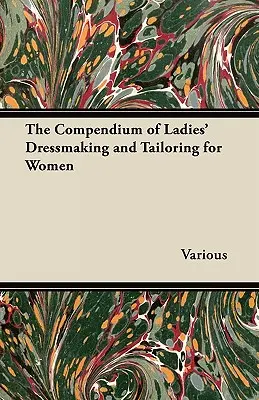 Das Kompendium der Damenschneiderei und Schneiderei für Frauen - The Compendium of Ladies' Dressmaking and Tailoring for Women