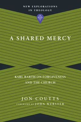 Geteilte Barmherzigkeit: Karl Barth über Vergebung und die Kirche - A Shared Mercy: Karl Barth on Forgiveness and the Church