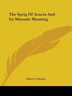 Der Zweig der Akazie und seine freimaurerische Bedeutung - The Sprig Of Acacia And Its Masonic Meaning