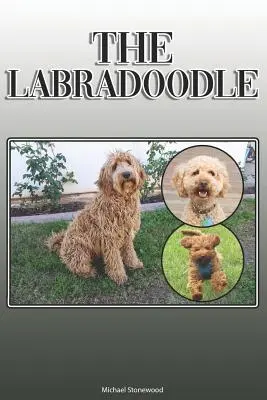 Der Labradoodle: Ein komplettes und umfassendes Handbuch für den Besitzer: Kaufen, Besitzen, Gesundheit, Pflege, Training, Gehorsam, Verstehen und - The Labradoodle: A Complete and Comprehensive Owners Guide to: Buying, Owning, Health, Grooming, Training, Obedience, Understanding and