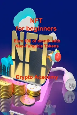 NFT für Anfänger: Verdienen Sie 10k im Monat mit Non-Fungible Tokens - NFT for beginners: Earn 10k of month with Non-Fungible Tokens