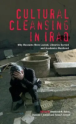 Kulturelle Säuberung im Irak: Warum Museen geplündert, Bibliotheken verbrannt und Akademiker ermordet wurden - Cultural Cleansing in Iraq: Why Museums Were Looted, Libraries Burned and Academics Murdered