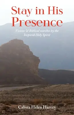 Bleib in seiner Gegenwart: Visionen & Bibelsuchen durch den inspirierten Heiligen Geist - Stay in His Presence: Visions & Biblical Searches by the Inspired Holy Spirit