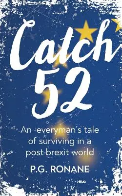 Catch 52: Die Geschichte eines Jedermanns über das Überleben in einer Post-Brexit-Welt - Catch 52: An Everyman's Tale of Surviving in a Post-Brexit World