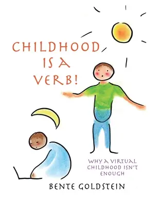 Kindheit ist ein Verb! Warum eine virtuelle Kindheit nicht ausreicht - Childhood is a Verb!: Why a Virtual Childhood Isn't Enough