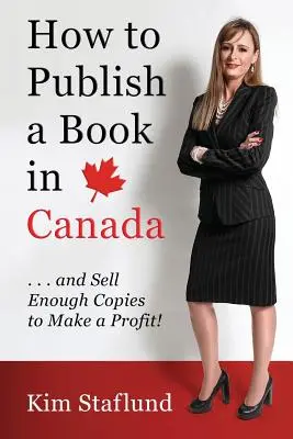 Wie man ein Buch in Kanada veröffentlicht ... und genug Exemplare verkauft, um einen Gewinn zu erzielen! - How to Publish a Book in Canada ... and Sell Enough Copies to Make a Profit!