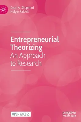 Unternehmerische Theoriebildung: Eine Annäherung an die Forschung - Entrepreneurial Theorizing: An Approach to Research