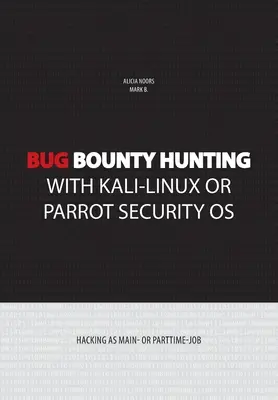 Bug Bounty Hunting mit Kali-Linux oder Parrot Security OS: Hacking als Haupt- oder Nebenjob - Bug bounty hunting with Kali-Linux or Parrot security OS: Hacking as main- or part-time job